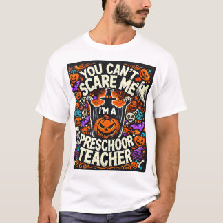 Du kan inte Skrämma mig, jag är en Preschool Teach T Shirt