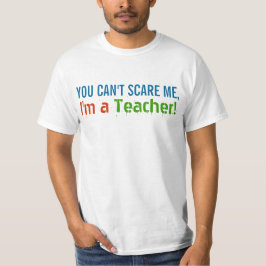 Du kan inte Skrämma mig, jag är lärare T Shirt