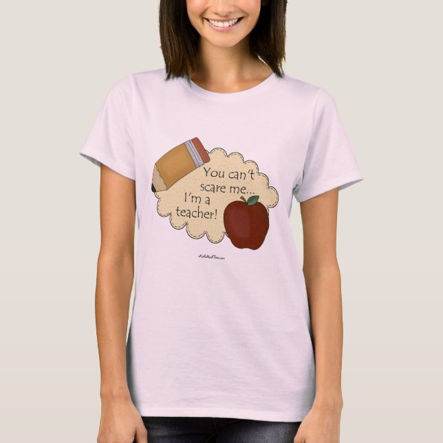 Du kan inte Skrämma mig.. jag är lärare! T Shirt (Framsida)