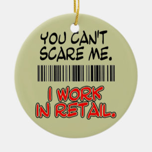 DU KAN INTE SKRÄMMA MIG. JAG FUNGERAR I RETAIL. JULGRANSPRYDNAD KERAMIK