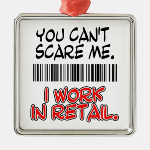 DU KAN INTE SKRÄMMA MIG. JAG FUNGERAR I RETAIL. JULGRANSPRYDNAD METALL