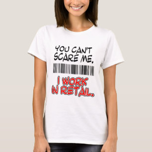 DU KAN INTE SKRÄMMA MIG. JAG FUNGERAR I RETAIL. T SHIRT