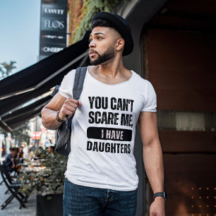 Du kan inte Skrämma mig, jag har döttrar   Lustigt T Shirt