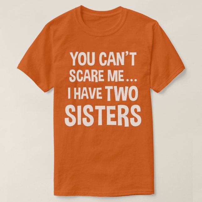 Du kan inte Skrämma mig, jag har två systrar (2) T Shirt (Design framsida)