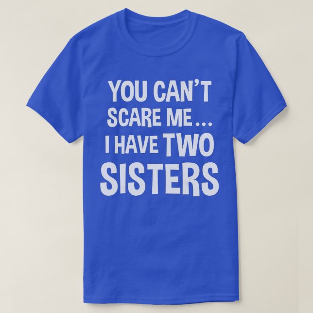 Du kan inte Skrämma mig, jag har två systrar T Shirt (Design framsida)
