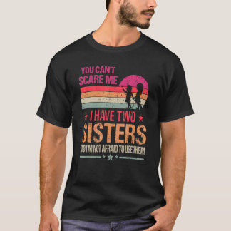 Du Kan Inte Skrämma Mig Jag Har Två Systrar Vintag T Shirt