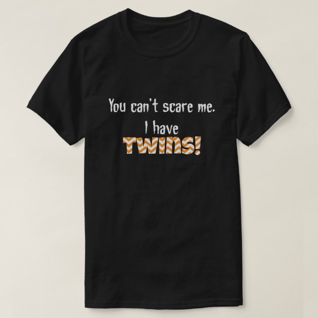 Du kan inte skrämma mig. Jag har TWILLINGAR! Tee Shirt (Design framsida)