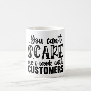 Du kan inte Skrämma mig, jag jobbar med kunder Mug Kaffemugg