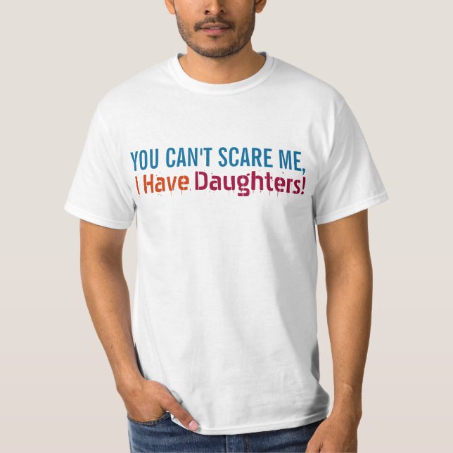 Du kan inte skrämma mig, mig har döttrar, rolig tee shirt (Framsida)