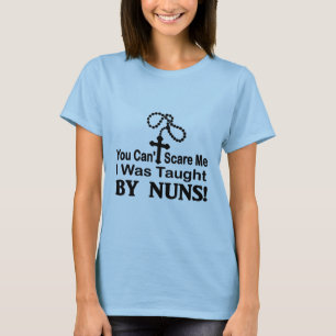Du kan inte skrämma mig, mig undervisades av Nuns. Tee Shirt