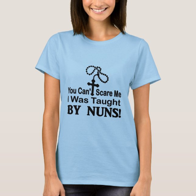 Du kan inte skrämma mig, mig undervisades av Nuns. Tee Shirt (Framsida)