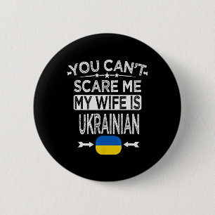 Du kan inte skrämma mig Min fru är ukrainsk Knapp