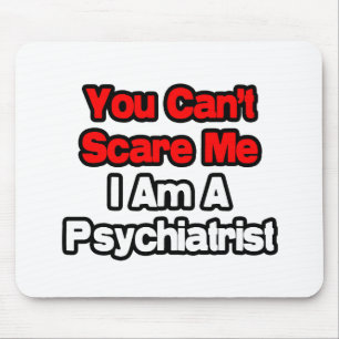 Du kan inte Skrämma mig... Psychiatrist Musmatta