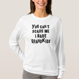 Du kan inte skrämma mig som jag har barnbarn t shirt