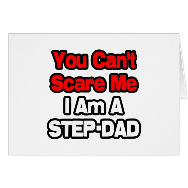 Du kan inte Skrämma mig...Step-Pappa Hälsningskort (Framsidan Horizontal)