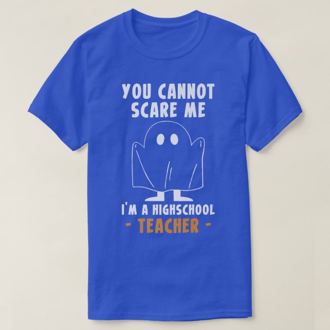 Du kan inte Skrämma min Im A Highschool Teacher Pr T Shirt (Design framsida)
