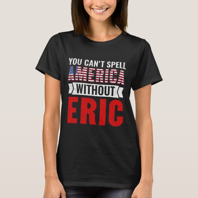 Du kan inte stava Amerika utan Eric Funny 4:e av T Shirt (Framsida)