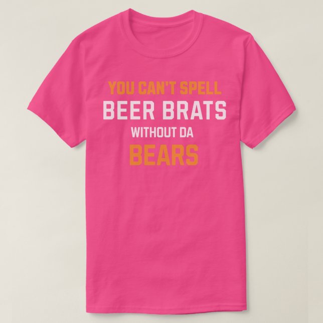 Du kan inte stava BEER BRATS utan da BEARS T Shirt (Design framsida)