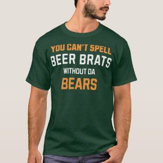 Du kan inte stava BEER BRATS utan da BEARS T Shirt