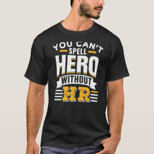 Du kan inte stava Hero utan hennes mänskliga resur T Shirt