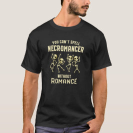 Du kan inte stava necromanceren utan romantik t shirt