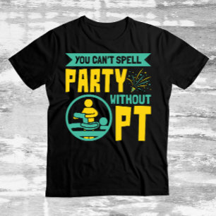 Du kan inte stava Party utan PT fysisk behandling T Shirt