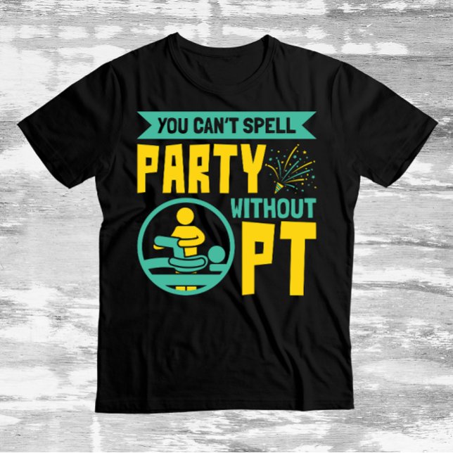 Du kan inte stava Party utan PT fysisk behandling T Shirt (Skapare uppladdad)