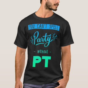 Du kan inte stava Party utan PT T Shirt