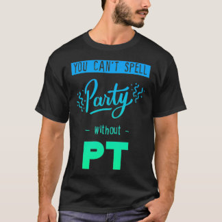 Du kan inte stava Party utan PT T Shirt