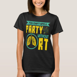 Du kan inte stava Party utan RT-respirationshera T Shirt