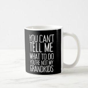 Du kan inte tala om för mig vad du ska göra med Ba Kaffemugg
