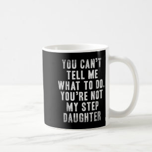 Du kan inte tala om för mig vad jag ska göra, du ä kaffemugg