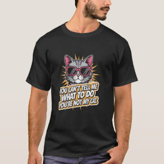 Du kan inte tala om för mig vad jag ska göra Rolig T Shirt