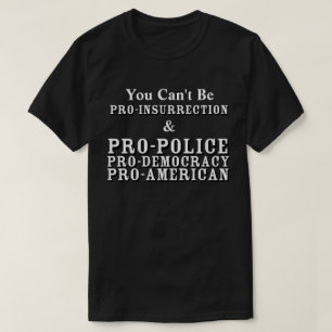 Du kan inte vara PRO-INSURRIKTION och PRO-DEMOKRAT T Shirt