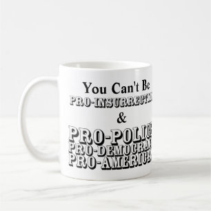 Du kan inte vara PRO-INSURRIKTION och PRO-POLICE.. Kaffemugg