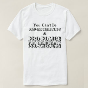 Du kan inte vara PRO-INSURRIKTION och PRO-POLICE.. T Shirt