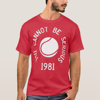 Du kan inte vara seriös John McEnroe Funny ennisQu T Shirt