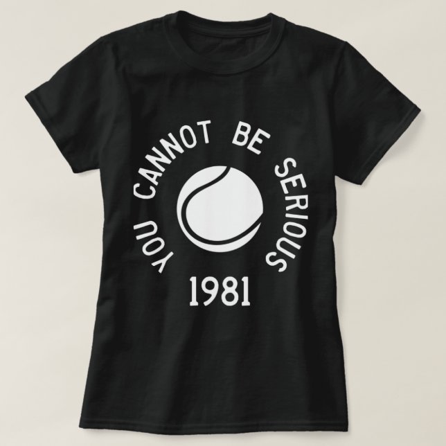 Du kan inte vara seriös John McEnroe Funny Tennis T Shirt (Design framsida)