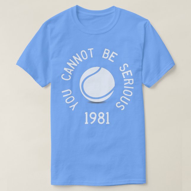 Du kan inte vara seriös John McEnroe Funny TennisQ T Shirt (Design framsida)