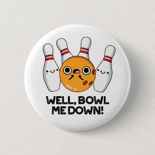 Du kan ju Bowl mig ner Funny Bowling Pun Knapp