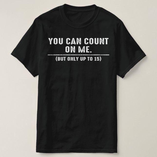 Du kan räkna med mig men bara upp till 15 t shirt (Design framsida)