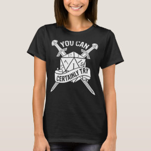 Du kan säkert prova Dungeon 20 Sided Dice RPG Ga T Shirt