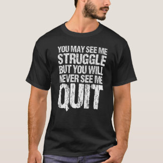 Du kan se mig kämpa, men du kommer aldrig att träf t shirt