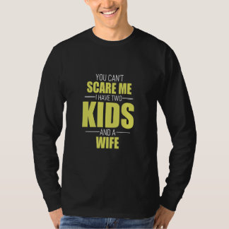Du kan Skrämma mig att jag har 2 barn och en hustr T Shirt