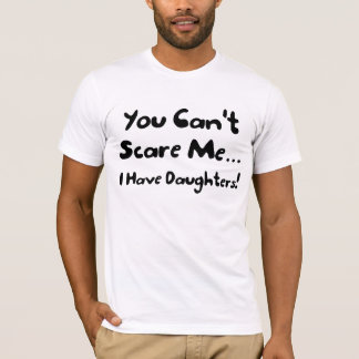 Du kan Skrämma mig att jag har döttrar T-Shirt