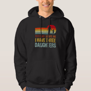 Du kan Skrämma mig att jag har tre döttrar Far Hoodie