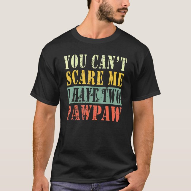 Du kan Skrämma mig att jag har två Pawpaw T Shirt (Framsida)