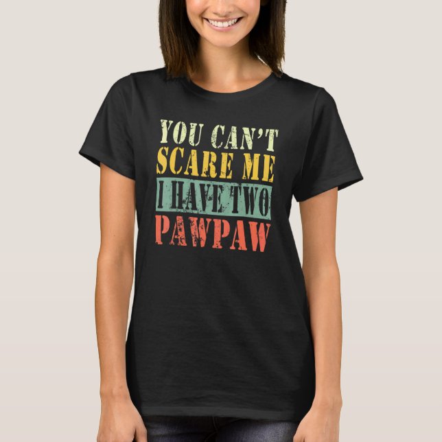 Du kan Skrämma mig att jag har två Pawpaw T Shirt (Framsida)
