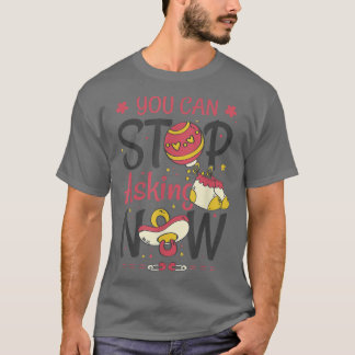 Du kan sluta fråga efter Gravid-meddelande för Gra T Shirt
