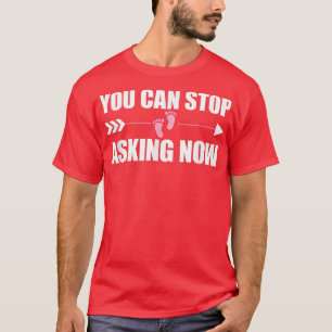 Du kan sluta fråga nu när Graviden har aktiverat e T Shirt